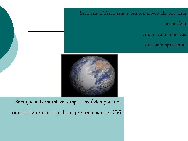 Será que a Terra esteve sempre envolvida por uma atmosfera com as características que