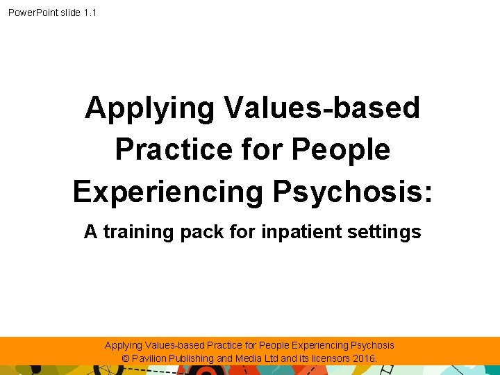 Power. Point slide 1. 1 Applying Values-based Practice for People Experiencing Psychosis: A training