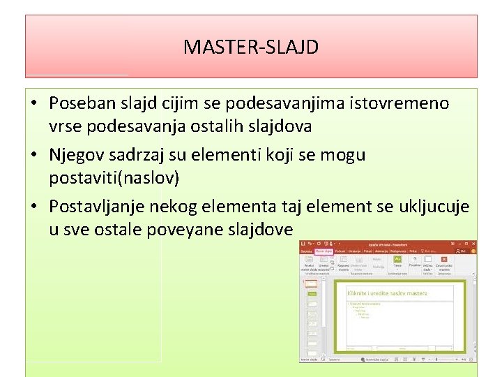 MASTER-SLAJD • Poseban slajd cijim se podesavanjima istovremeno vrse podesavanja ostalih slajdova • Njegov