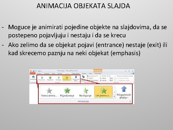 ANIMACIJA OBJEKATA SLAJDA - Moguce je animirati pojedine objekte na slajdovima, da se postepeno