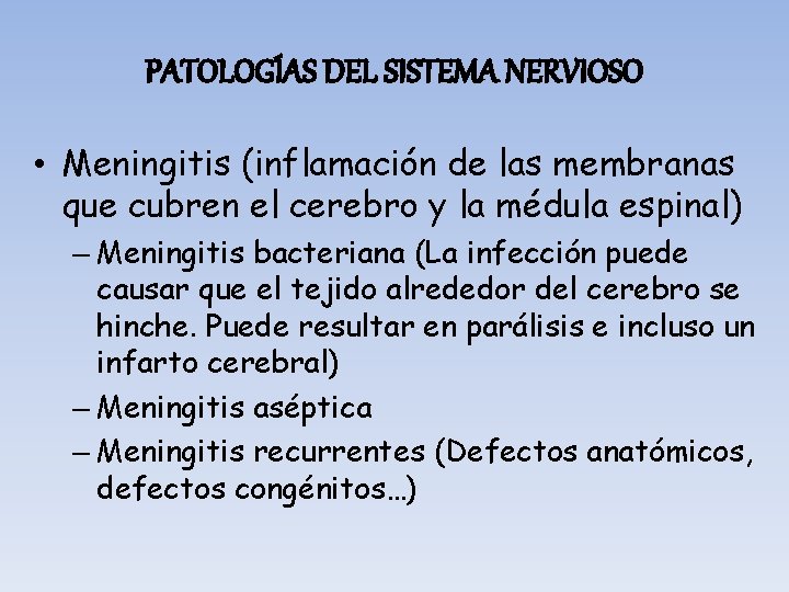 PATOLOGÍAS DEL SISTEMA NERVIOSO • Meningitis (inflamación de las membranas que cubren el cerebro