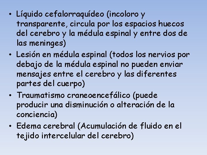  • Líquido cefalorraquídeo (incoloro y transparente, circula por los espacios huecos del cerebro