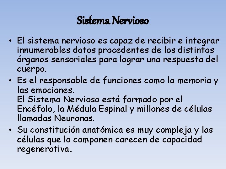 Sistema Nervioso • El sistema nervioso es capaz de recibir e integrar innumerables datos