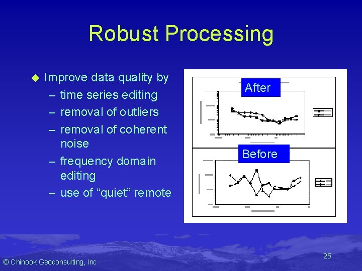 Robust Processing u Improve data quality by – time series editing – removal of