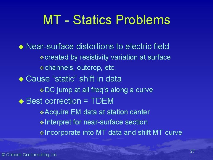 MT - Statics Problems u Near-surface distortions to electric field v created by resistivity