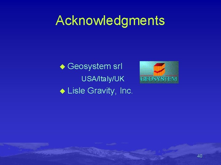 Acknowledgments u Geosystem srl USA/Italy/UK u Lisle Gravity, Inc. 40 