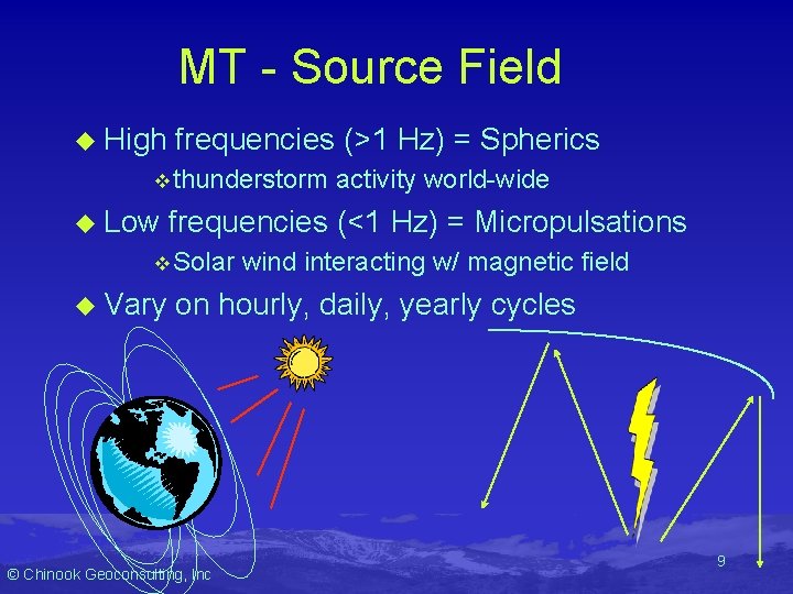 MT - Source Field u High frequencies (>1 Hz) = Spherics v thunderstorm u