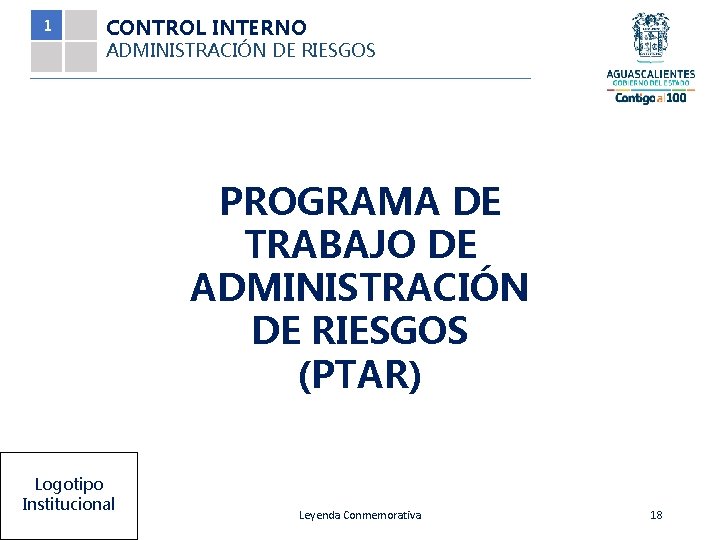 1 CONTROL INTERNO ADMINISTRACIÓN DE RIESGOS PROGRAMA DE TRABAJO DE ADMINISTRACIÓN DE RIESGOS (PTAR)