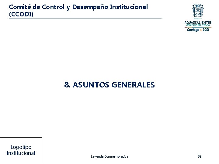Comité de Control y Desempeño Institucional (CCODI) 8. ASUNTOS GENERALES Logotipo Institucional Leyenda Conmemorativa