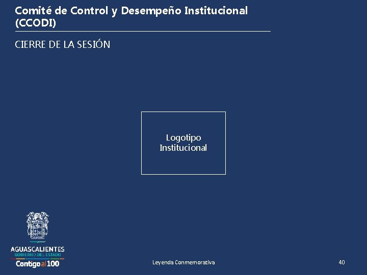 Comité de Control y Desempeño Institucional (CCODI) CIERRE DE LA SESIÓN Logotipo Institucional Leyenda