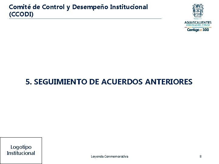 Comité de Control y Desempeño Institucional (CCODI) 5. SEGUIMIENTO DE ACUERDOS ANTERIORES Logotipo Institucional