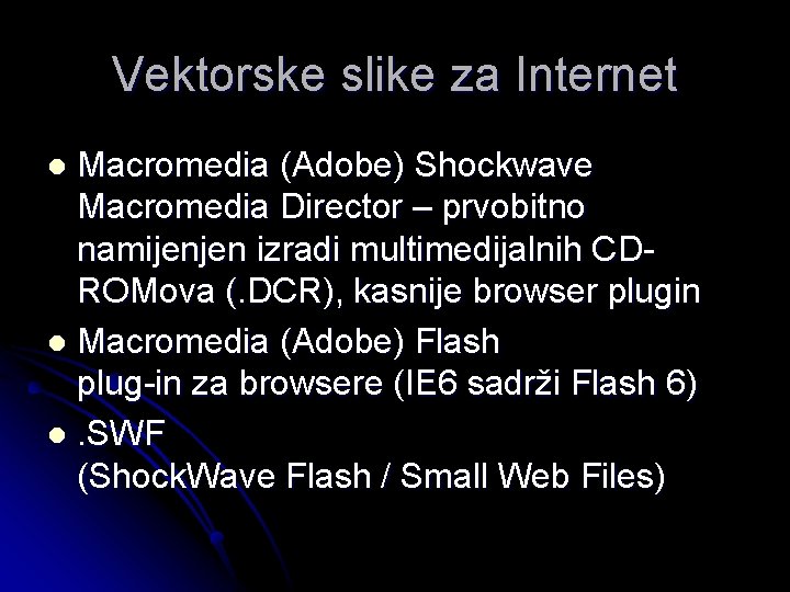 Vektorske slike za Internet Macromedia (Adobe) Shockwave Macromedia Director – prvobitno namijenjen izradi multimedijalnih