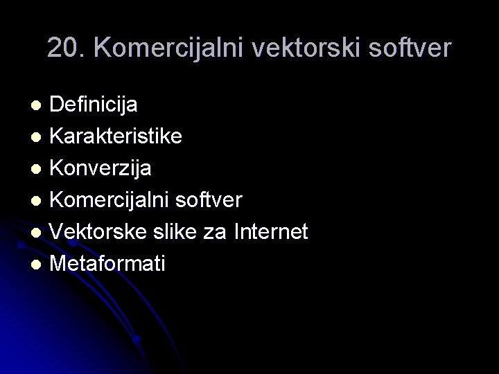 20. Komercijalni vektorski softver Definicija l Karakteristike l Konverzija l Komercijalni softver l Vektorske