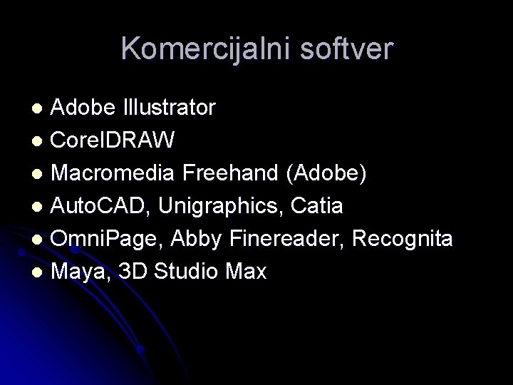 Komercijalni softver Adobe Illustrator l Corel. DRAW l Macromedia Freehand (Adobe) l Auto. CAD,