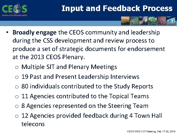 Input and Feedback Process • Broadly engage the CEOS community and leadership during the