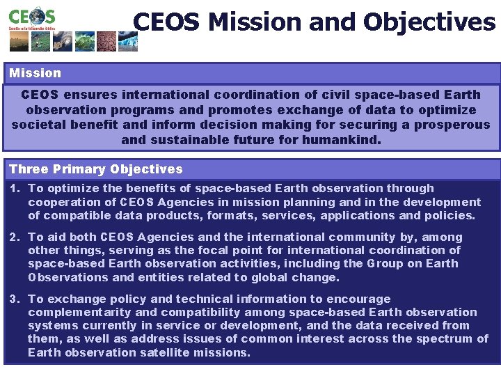 CEOS Mission and Objectives Mission CEOS ensures international coordination of civil space-based Earth observation