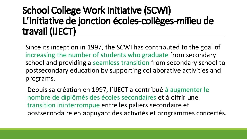 School College Work Initiative (SCWI) L’Initiative de jonction écoles-collèges-milieu de travail (IJECT) Since its