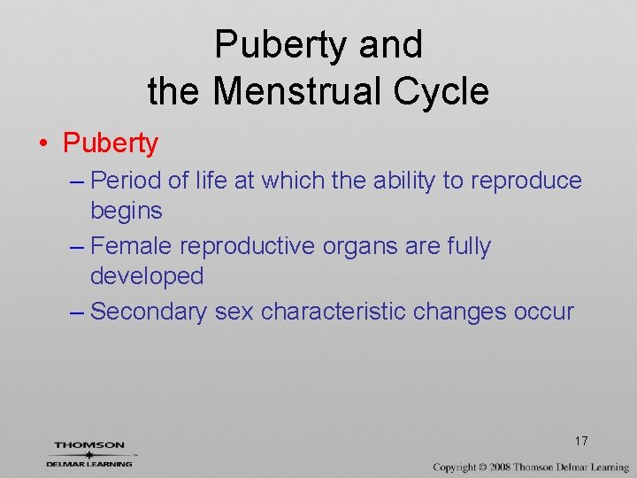 Puberty and the Menstrual Cycle • Puberty – Period of life at which the