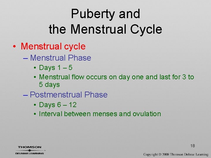 Puberty and the Menstrual Cycle • Menstrual cycle – Menstrual Phase • Days 1