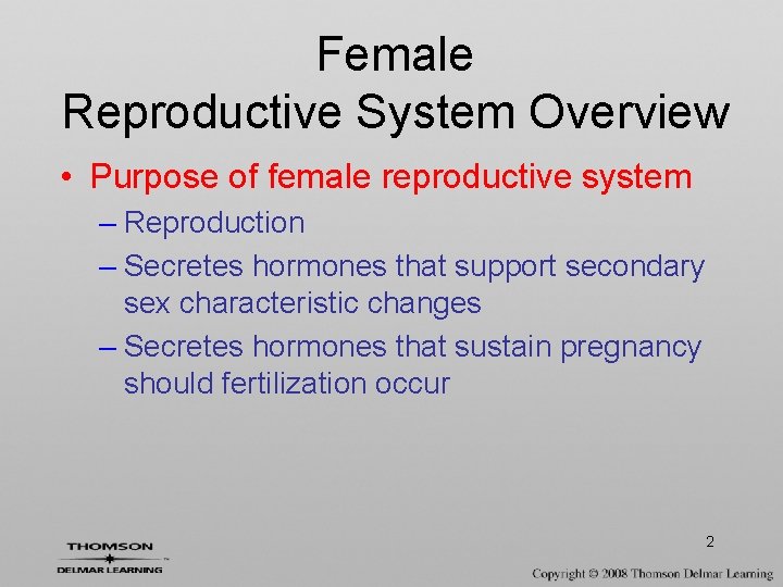 Female Reproductive System Overview • Purpose of female reproductive system – Reproduction – Secretes