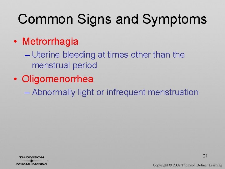 Common Signs and Symptoms • Metrorrhagia – Uterine bleeding at times other than the
