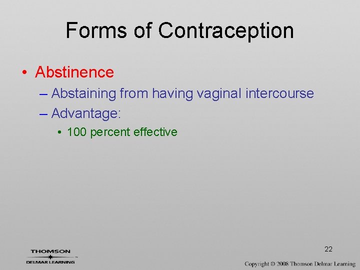 Forms of Contraception • Abstinence – Abstaining from having vaginal intercourse – Advantage: •