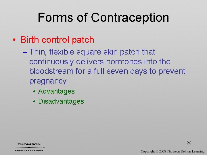 Forms of Contraception • Birth control patch – Thin, flexible square skin patch that