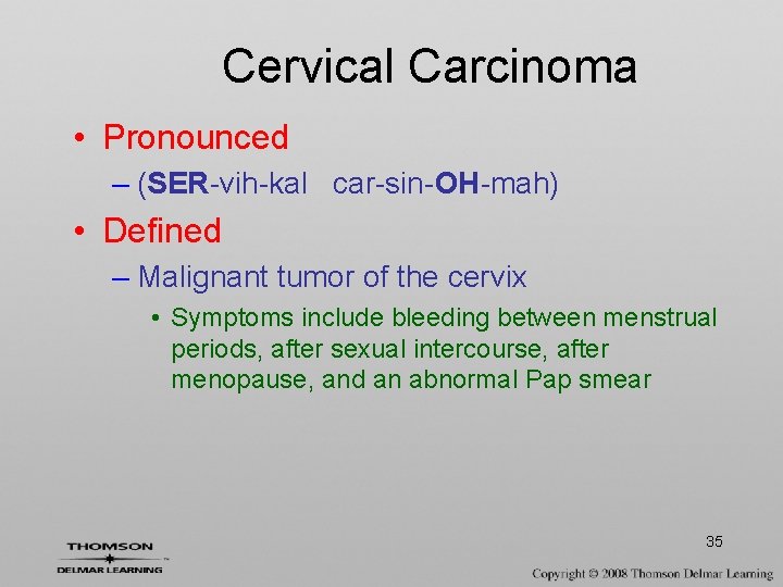 Cervical Carcinoma • Pronounced – (SER-vih-kal car-sin-OH-mah) • Defined – Malignant tumor of the