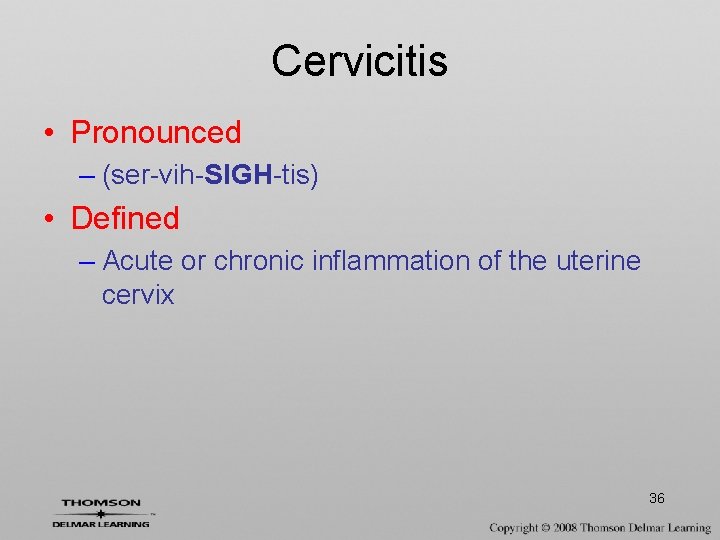 Cervicitis • Pronounced – (ser-vih-SIGH-tis) • Defined – Acute or chronic inflammation of the