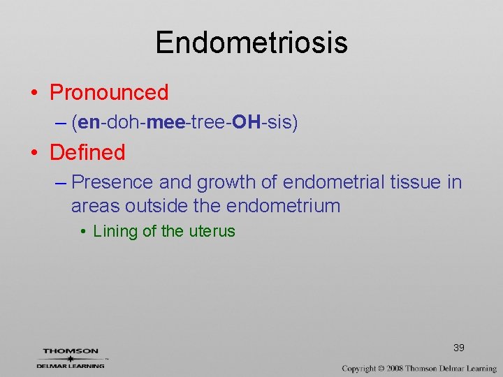Endometriosis • Pronounced – (en-doh-mee-tree-OH-sis) • Defined – Presence and growth of endometrial tissue