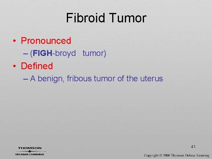 Fibroid Tumor • Pronounced – (FIGH-broyd tumor) • Defined – A benign, fribous tumor