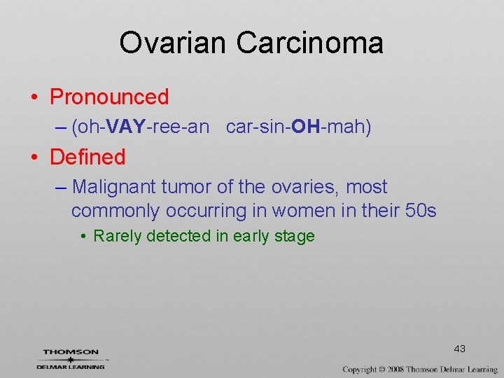 Ovarian Carcinoma • Pronounced – (oh-VAY-ree-an car-sin-OH-mah) • Defined – Malignant tumor of the
