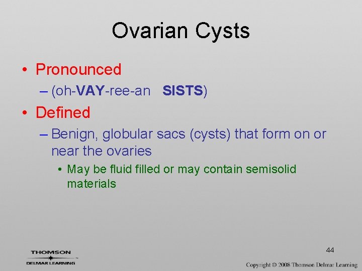 Ovarian Cysts • Pronounced – (oh-VAY-ree-an SISTS) • Defined – Benign, globular sacs (cysts)