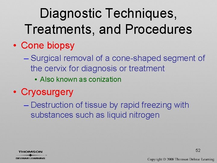 Diagnostic Techniques, Treatments, and Procedures • Cone biopsy – Surgical removal of a cone-shaped