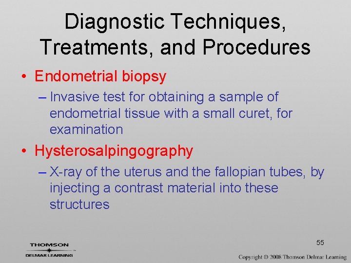 Diagnostic Techniques, Treatments, and Procedures • Endometrial biopsy – Invasive test for obtaining a