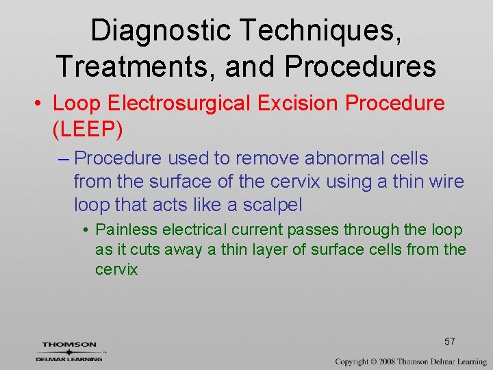 Diagnostic Techniques, Treatments, and Procedures • Loop Electrosurgical Excision Procedure (LEEP) – Procedure used