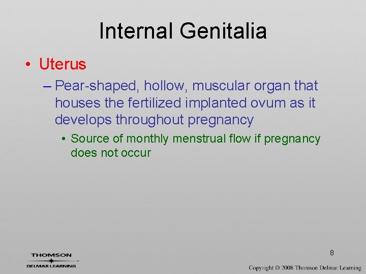 Internal Genitalia • Uterus – Pear-shaped, hollow, muscular organ that houses the fertilized implanted