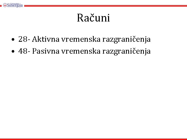 Računi • 28 - Aktivna vremenska razgraničenja • 48 - Pasivna vremenska razgraničenja 