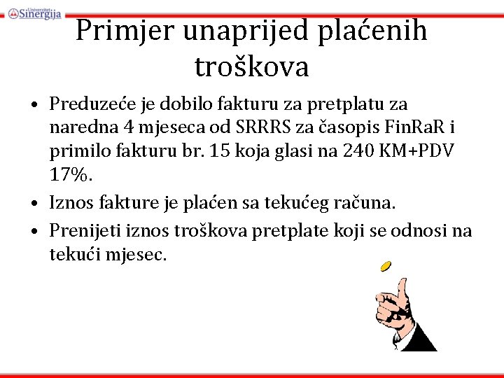 Primjer unaprijed plaćenih troškova • Preduzeće je dobilo fakturu za pretplatu za naredna 4