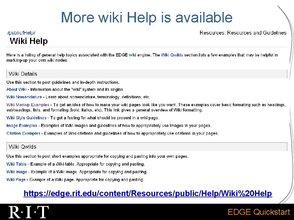 More wiki Help is available https: //edge. rit. edu/content/Resources/public/Help/Wiki%20 Help EDGE Quickstart 