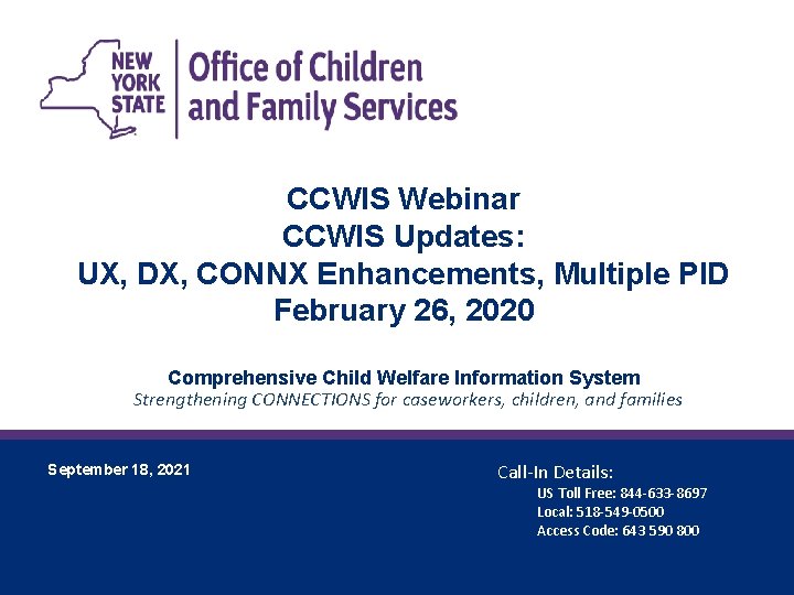 CCWIS Webinar CCWIS Updates: UX, DX, CONNX Enhancements, Multiple PID February 26, 2020 Comprehensive