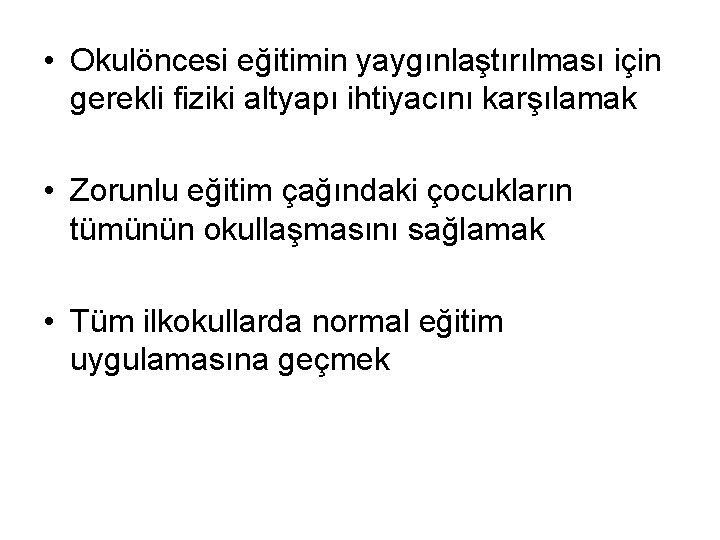  • Okulöncesi eğitimin yaygınlaştırılması için gerekli fiziki altyapı ihtiyacını karşılamak • Zorunlu eğitim