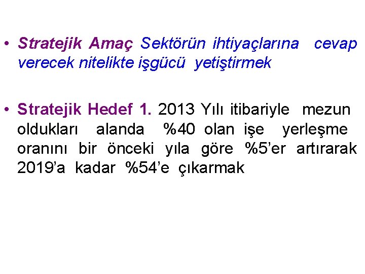  • Stratejik Amaç Sektörün ihtiyaçlarına cevap verecek nitelikte işgücü yetiştirmek • Stratejik Hedef