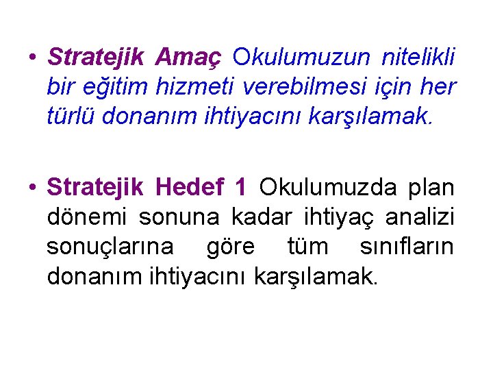  • Stratejik Amaç Okulumuzun nitelikli bir eğitim hizmeti verebilmesi için her türlü donanım