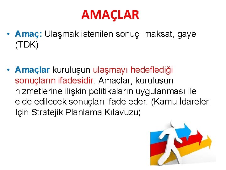 AMAÇLAR • Amaç: Ulaşmak istenilen sonuç, maksat, gaye (TDK) • Amaçlar kuruluşun ulaşmayı hedeflediği