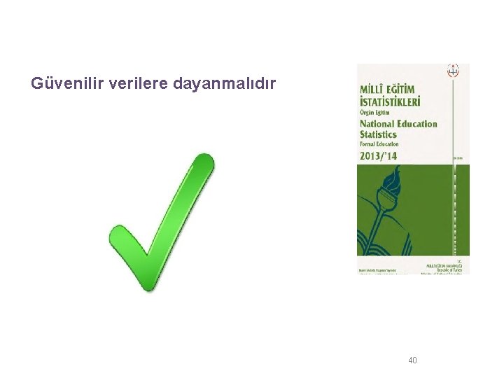 Performans Göstergeleri Nasıl Olmalıdır ? Güvenilir verilere dayanmalıdır 40 