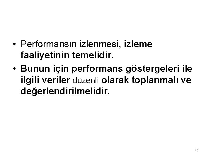  • Performansın izlenmesi, izleme faaliyetinin temelidir. • Bunun için performans göstergeleri ile ilgili