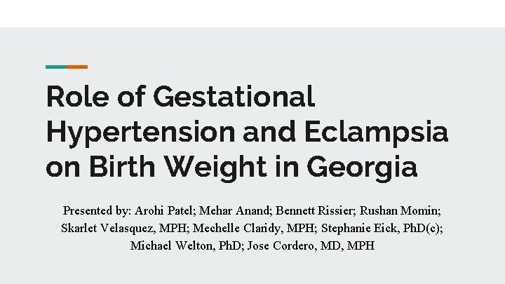 Role of Gestational Hypertension and Eclampsia on Birth Weight in Georgia Presented by: Arohi