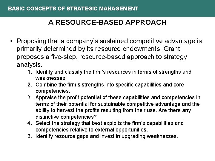 BASIC CONCEPTS OF STRATEGIC MANAGEMENT A RESOURCE-BASED APPROACH • Proposing that a company’s sustained