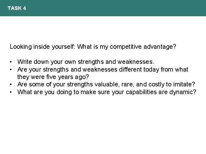 TASK 4 Looking inside yourself: What is my competitive advantage? • Write down your